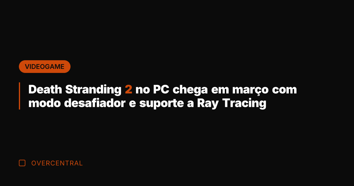 Death Stranding 2 no PC chega em março com modo desafiador e Death Stranding 2 no PC chega em março com modo desafiador e