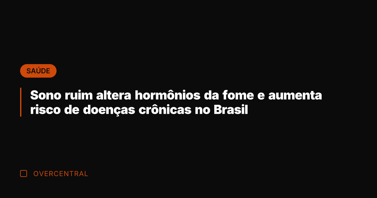 Sono ruim altera hormônios da fome e aumenta risco de doenças crônicas