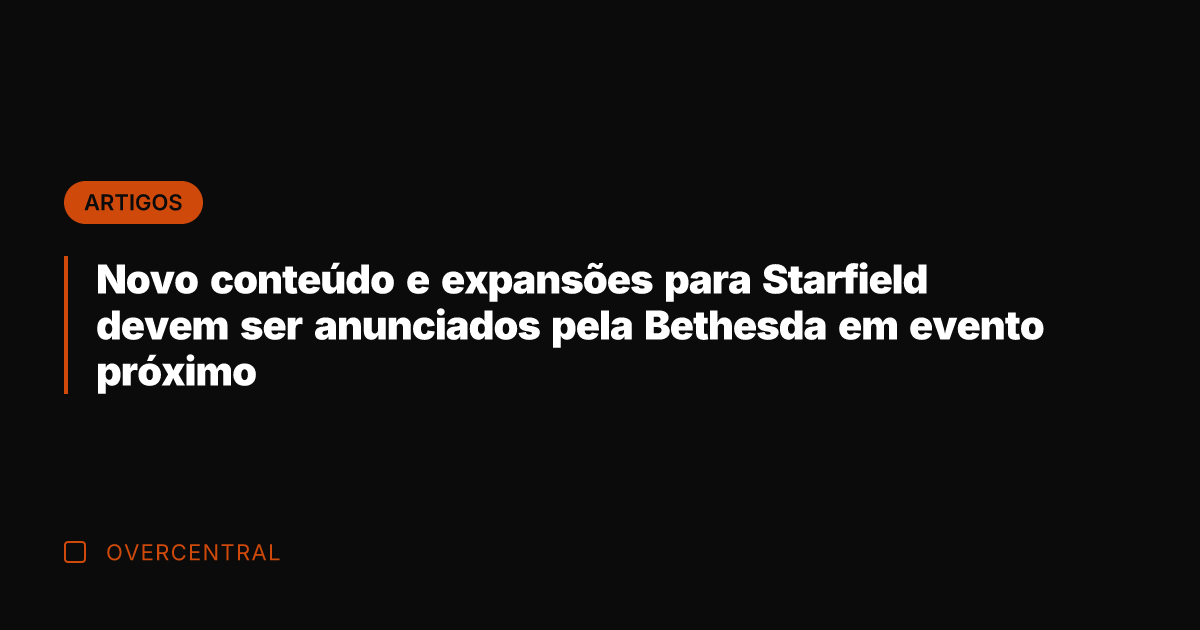 Novo conteúdo e expansões para Starfield devem ser anunciados pela Bethesda em