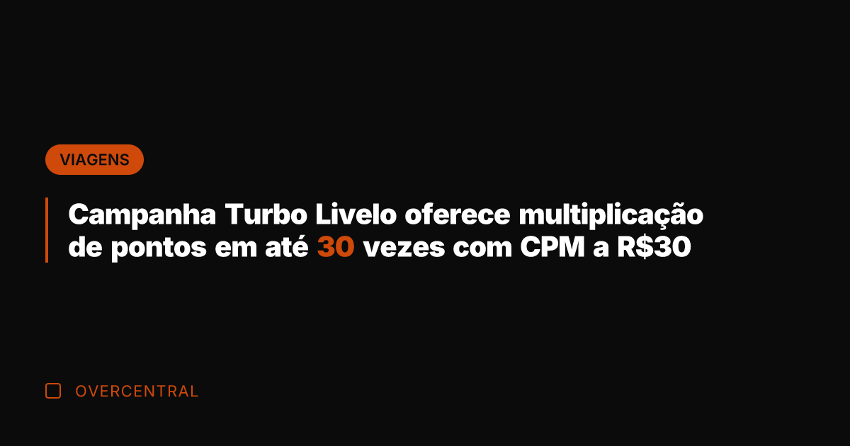 Campanha Turbo Livelo oferece multiplicação de pontos em até 30 vezes com