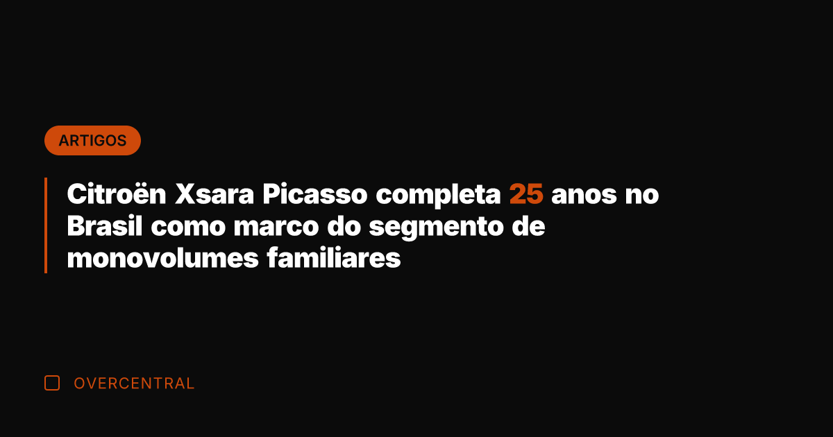 Citroën Xsara Picasso completa 25 anos no Brasil como marco do segmento