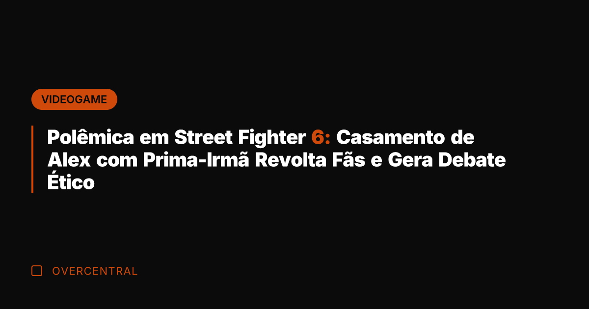 Polêmica em Street Fighter 6: Casamento de Alex com Prima-Irmã Revolta Fãs