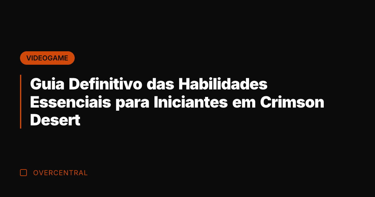 Guia Definitivo das Habilidades Essenciais para Iniciantes em Crimson Desert