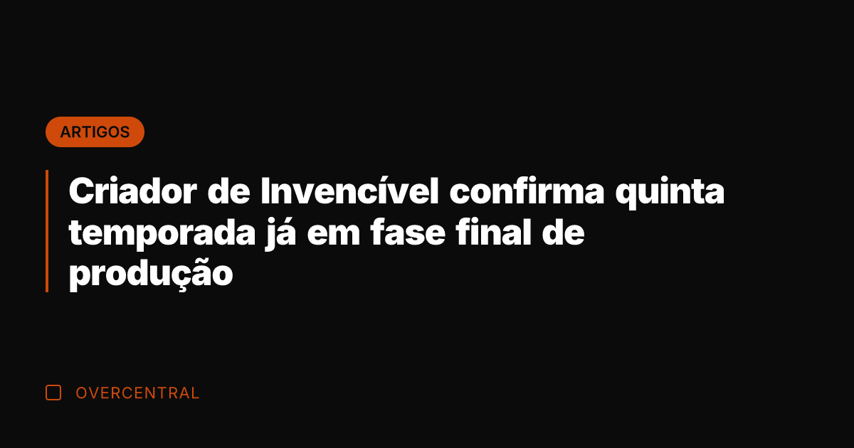 Criador de Invencível confirma quinta temporada já em fase final de produção