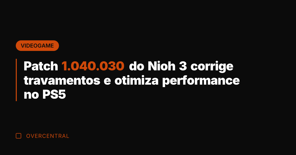 Patch 1.040.030 do Nioh 3 corrige travamentos e otimiza performance no PS5