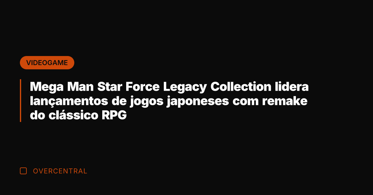 Mega Man Star Force Legacy Collection lidera lançamentos de jogos japoneses com Mega Man Star Force Legacy Collection lidera lançamentos de jogos japoneses com