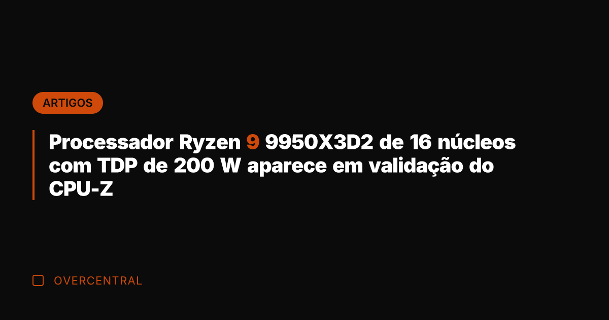 Processador Ryzen 9 9950X3D2 de 16 núcleos com TDP de 200 W