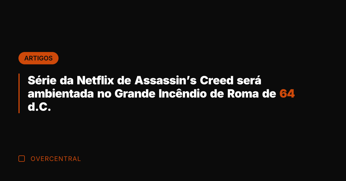 Série da Netflix de Assassin's Creed será ambientada no Grande Incêndio de