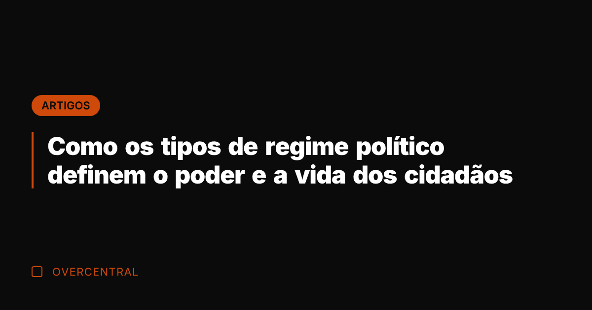 Como os tipos de regime político definem o poder e a vida Como os tipos de regime político definem o poder e a vida