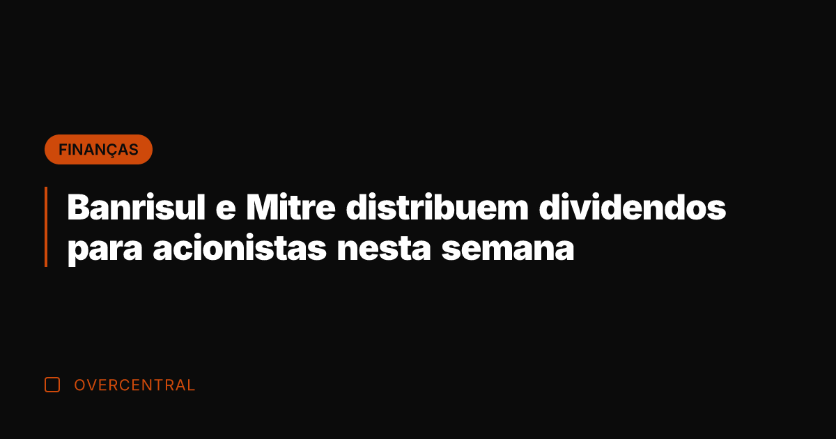 Banrisul e Mitre distribuem dividendos para acionistas nesta semana Banrisul e Mitre distribuem dividendos para acionistas nesta semana