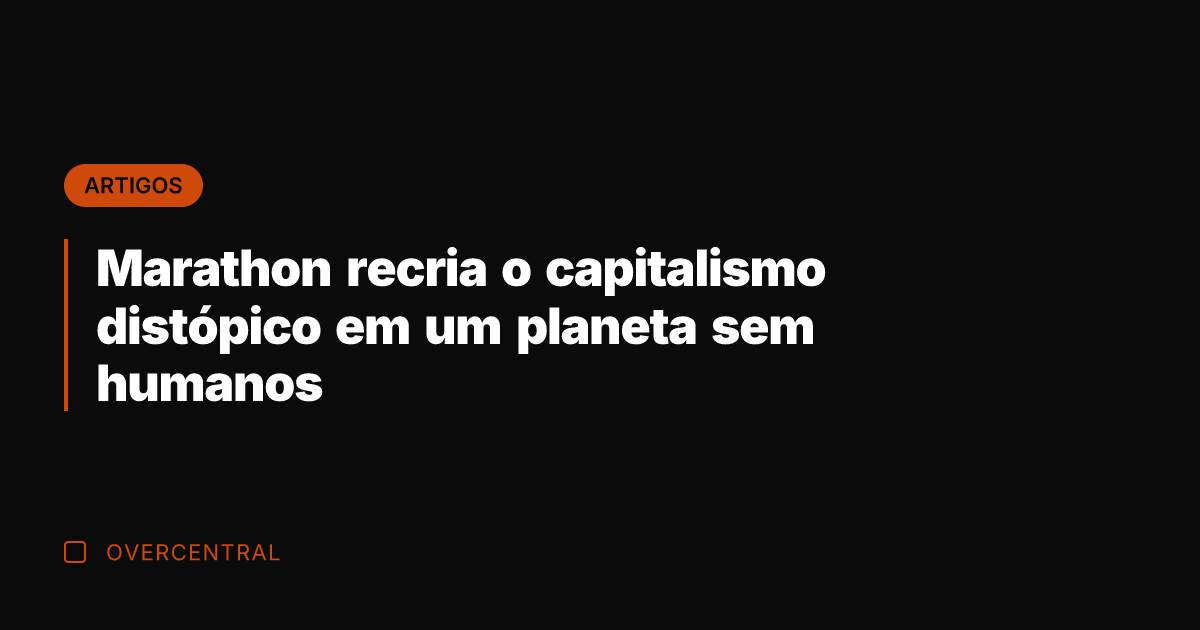 Marathon recria o capitalismo distópico em um planeta sem humanos