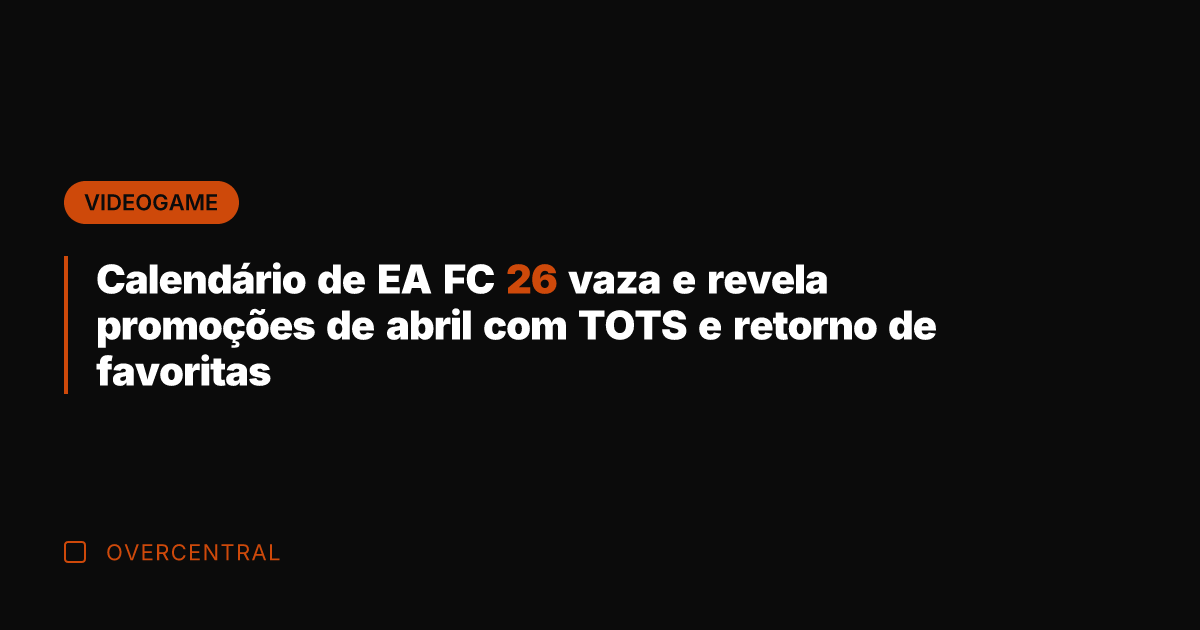 Calendário de EA FC 26 vaza e revela promoções de abril com