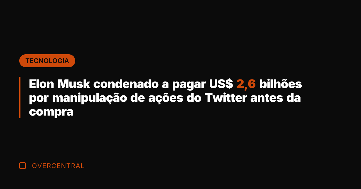 Elon Musk condenado a pagar US$ 2,6 bilhões por manipulação de ações