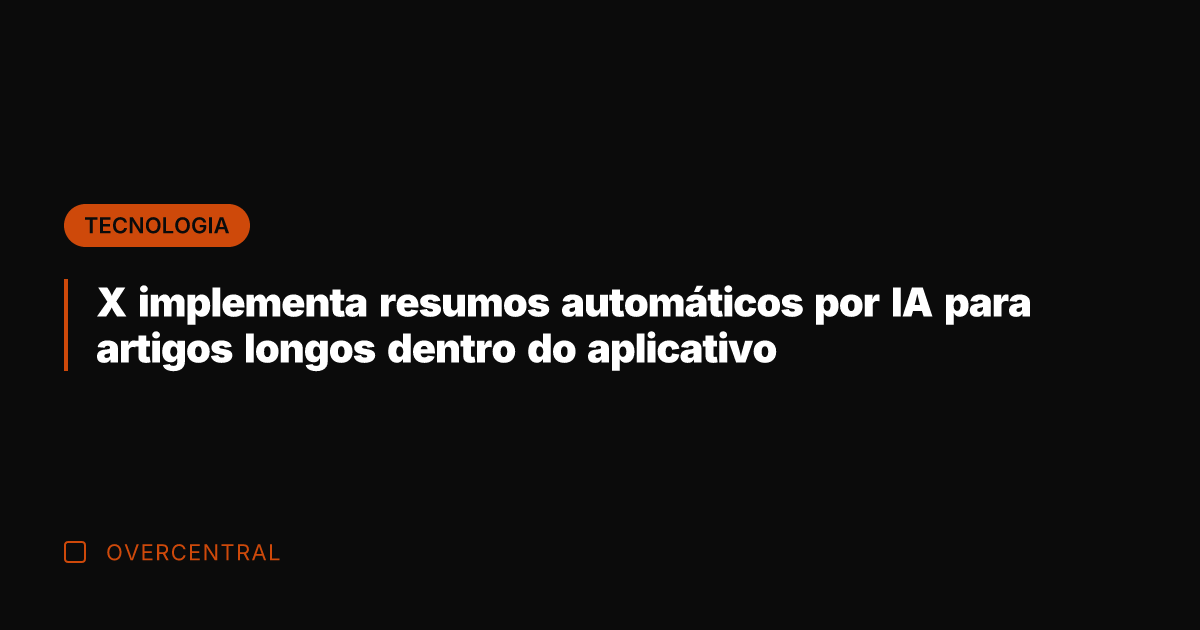 X implementa resumos automáticos por IA para artigos longos dentro do aplicativo