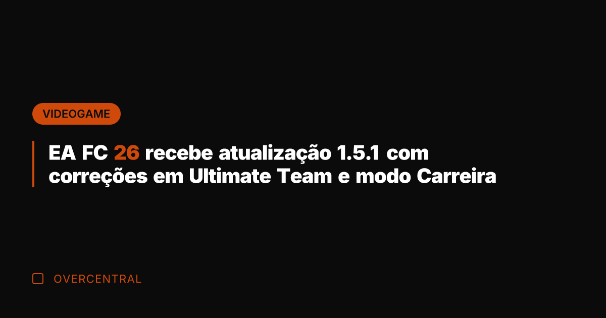 EA FC 26 recebe atualização 1.5.1 com correções em Ultimate Team e EA FC 26 recebe atualização 1.5.1 com correções em Ultimate Team e