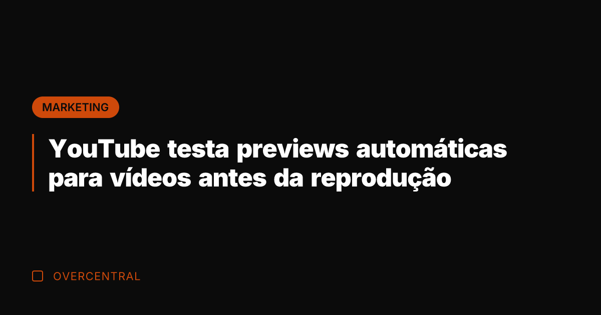 YouTube testa previews automáticas para vídeos antes da reprodução