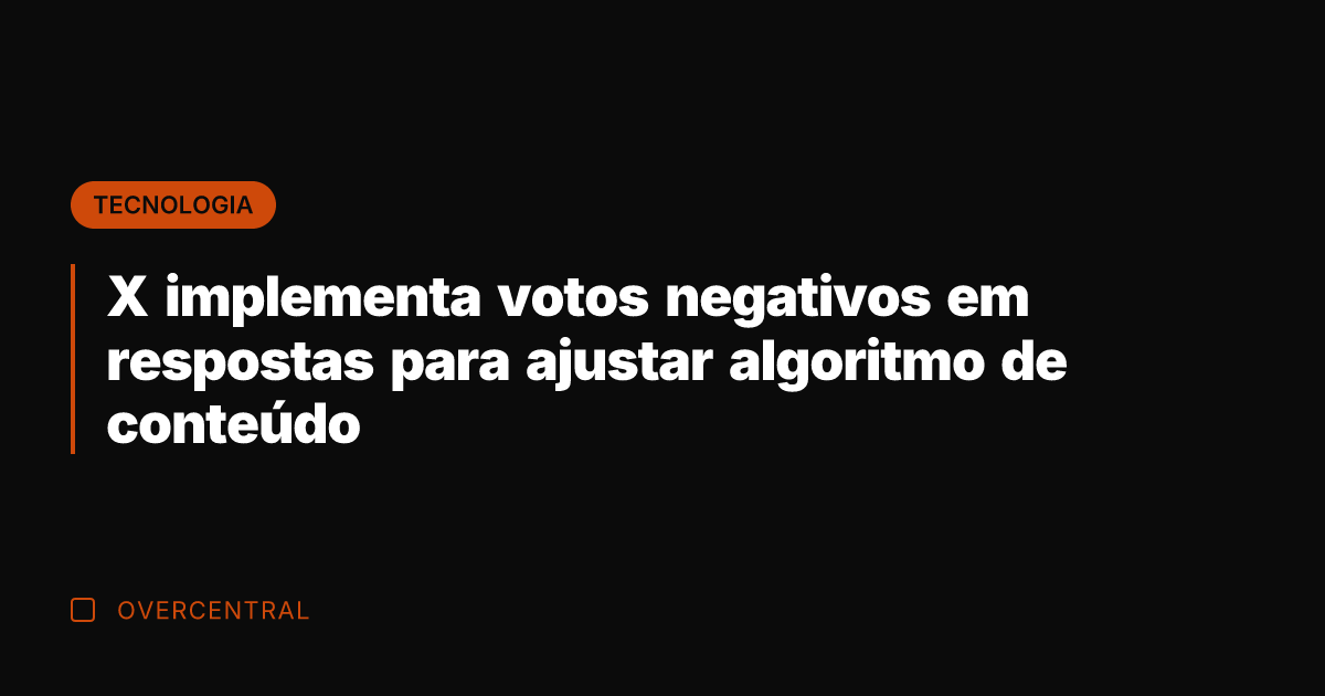 X implementa votos negativos em respostas para ajustar algoritmo de conteúdo