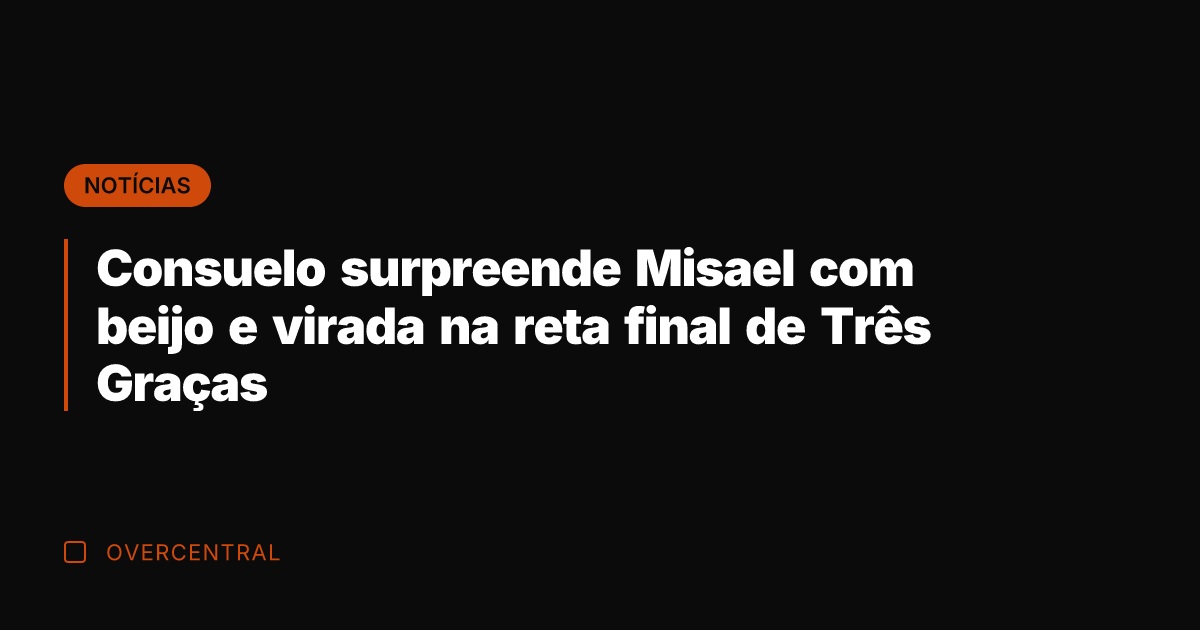Consuelo surpreende Misael com beijo e virada na reta final de Três Consuelo surpreende Misael com beijo e virada na reta final de Três