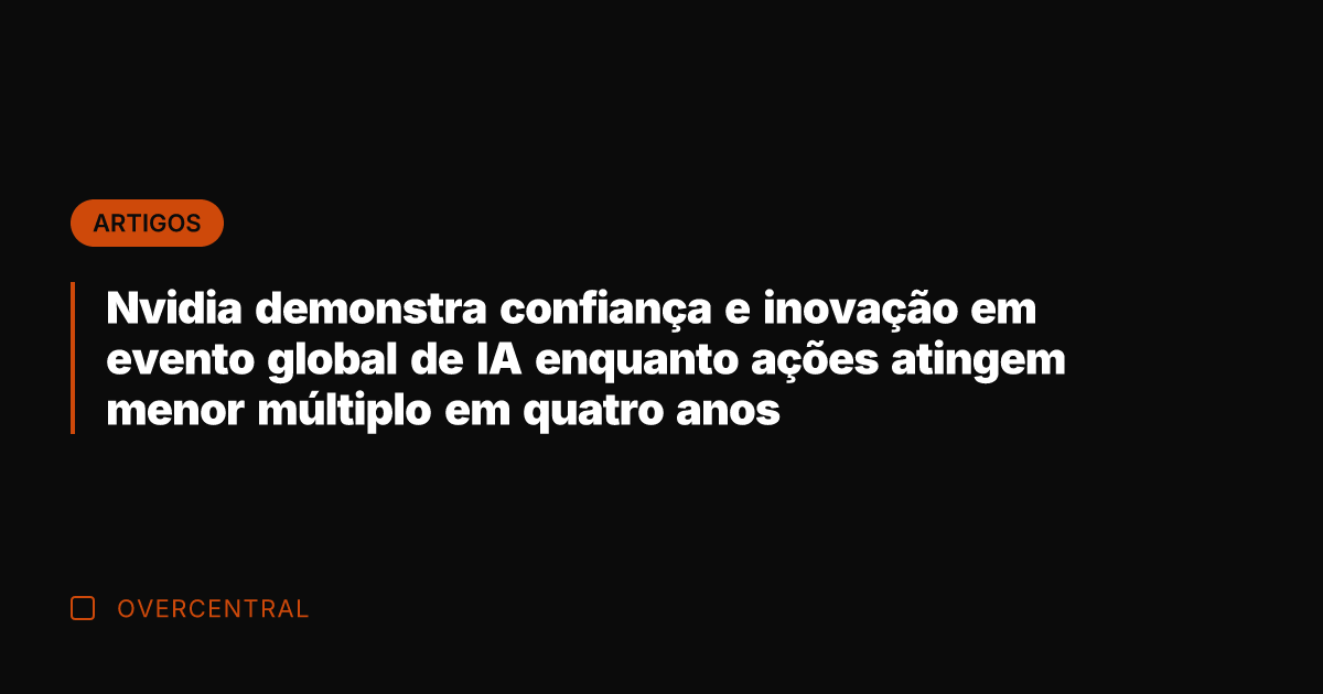 Nvidia demonstra confiança e inovação em evento global de IA enquanto ações Nvidia demonstra confiança e inovação em evento global de IA enquanto ações