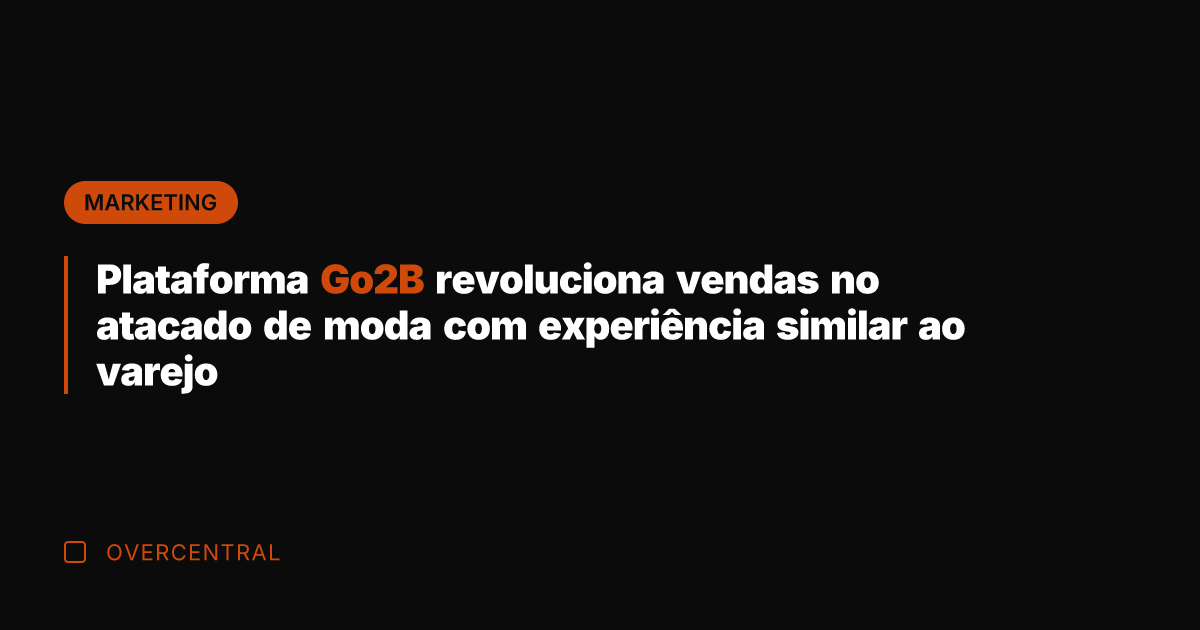 Plataforma Go2B revoluciona vendas no atacado de moda com experiência similar ao Plataforma Go2B revoluciona vendas no atacado de moda com experiência similar ao