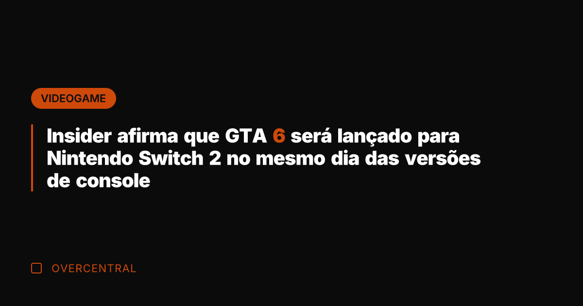 Insider afirma que GTA 6 será lançado para Nintendo Switch 2 no