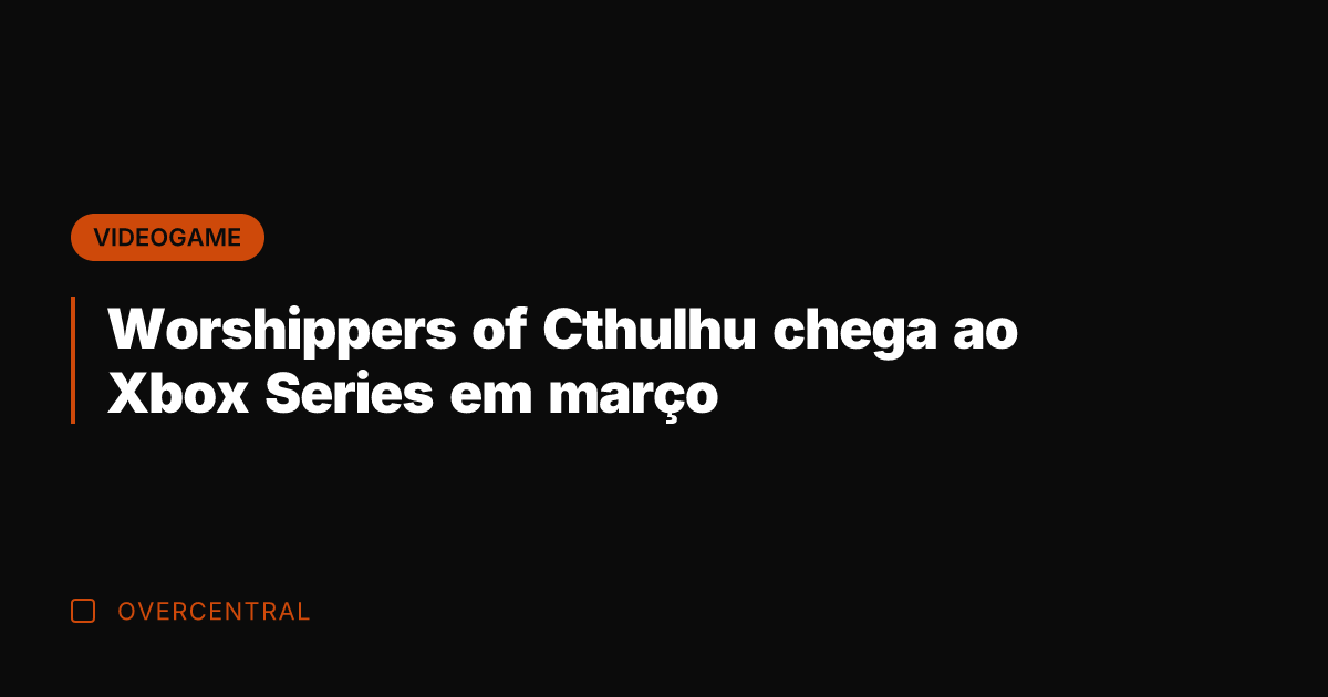 Worshippers of Cthulhu chega ao Xbox Series em março