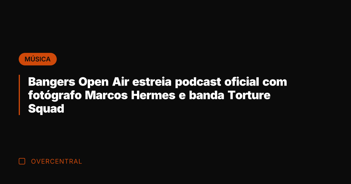 Bangers Open Air estreia podcast oficial com fotógrafo Marcos Hermes e banda