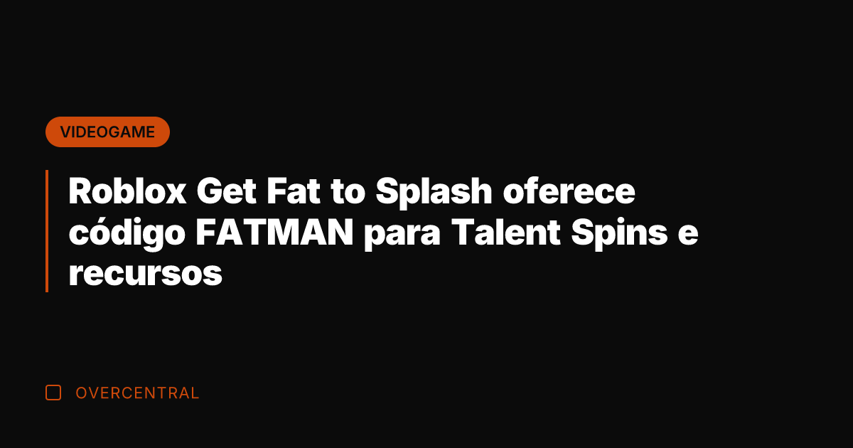 Roblox Get Fat to Splash oferece código FATMAN para Talent Spins e