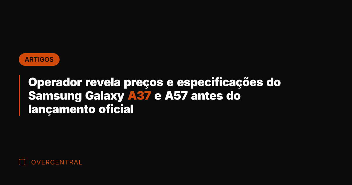 Operador revela preços e especificações do Samsung Galaxy A37 e A57 antes
