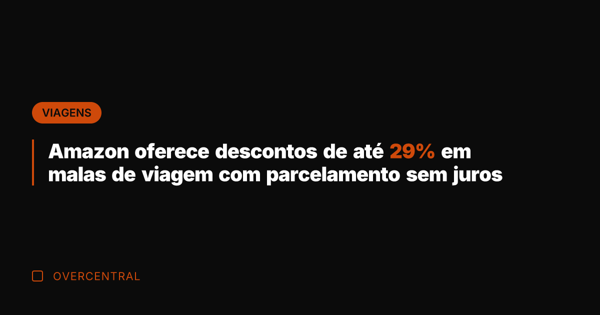 Amazon oferece descontos de até 29% em malas de viagem com parcelamento