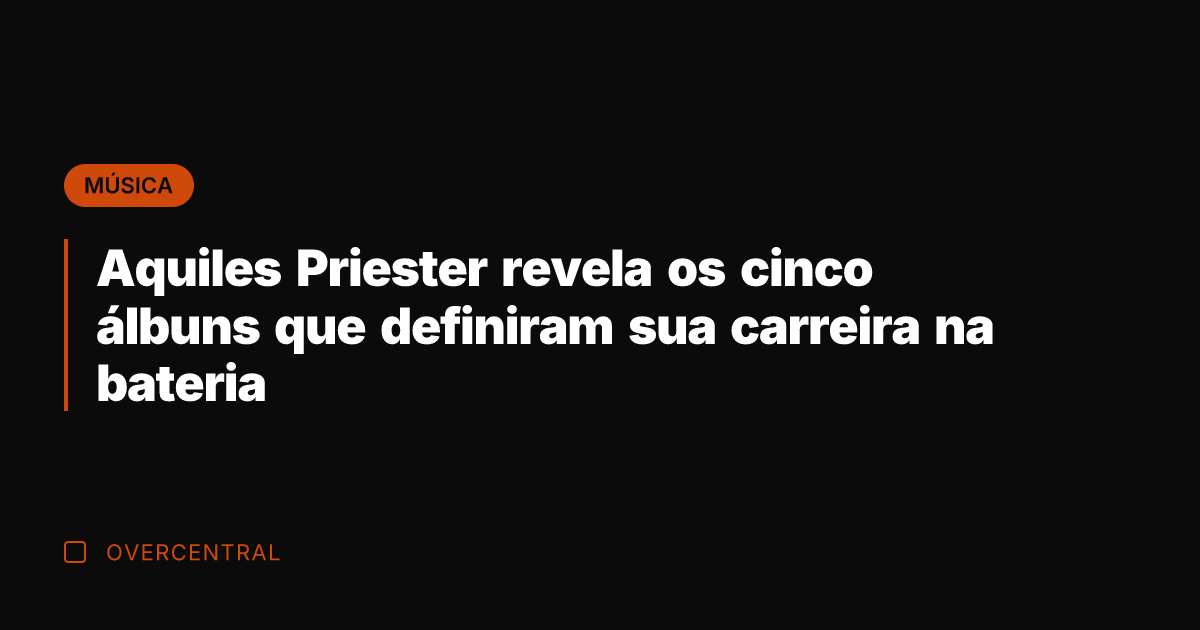 Aquiles Priester revela os cinco álbuns que definiram sua carreira na bateria