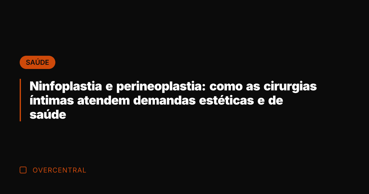 Ninfoplastia e perineoplastia: como as cirurgias íntimas atendem demandas estéticas e de