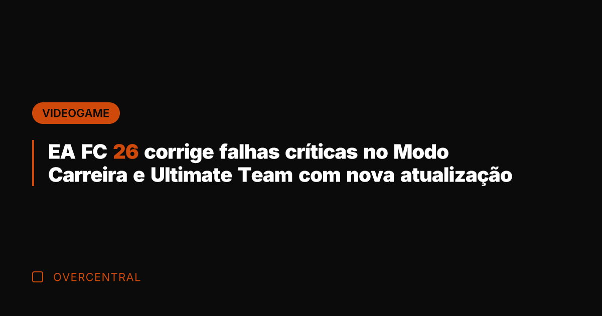 EA FC 26 corrige falhas críticas no Modo Carreira e Ultimate Team