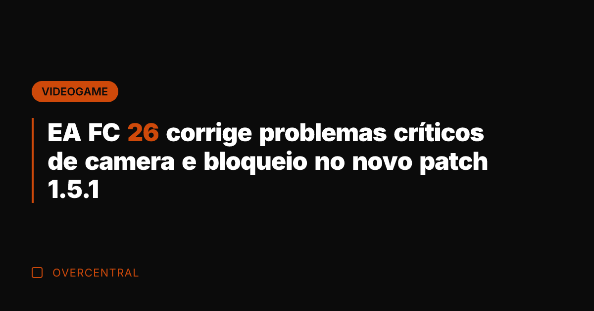 EA FC 26 corrige problemas críticos de camera e bloqueio no novo EA FC 26 corrige problemas críticos de camera e bloqueio no novo