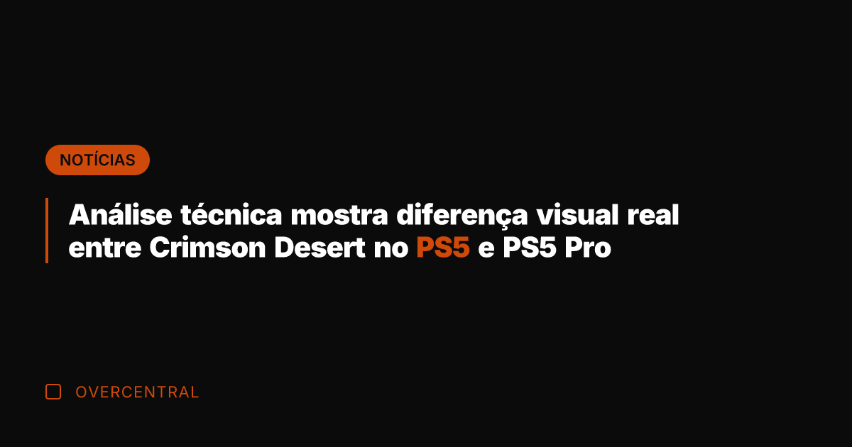 Análise técnica mostra diferença visual real entre Crimson Desert no PS5 e