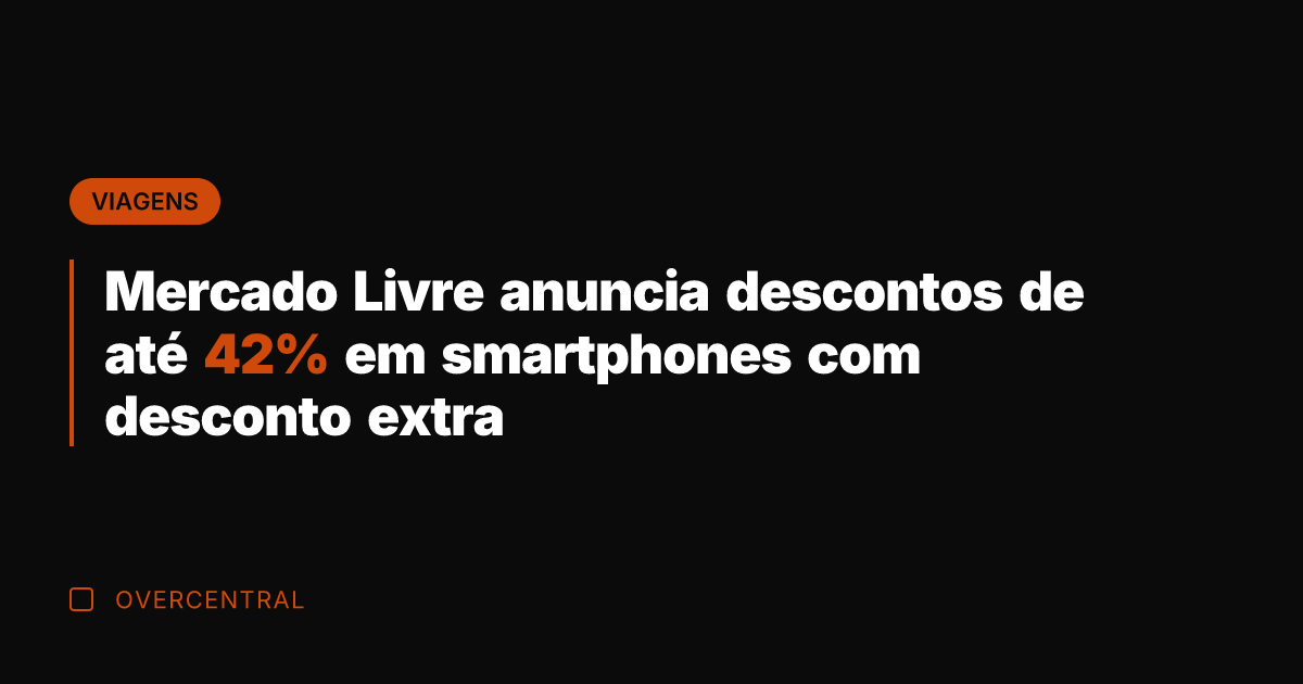 Mercado Livre anuncia descontos de até 42% em smartphones com desconto extra