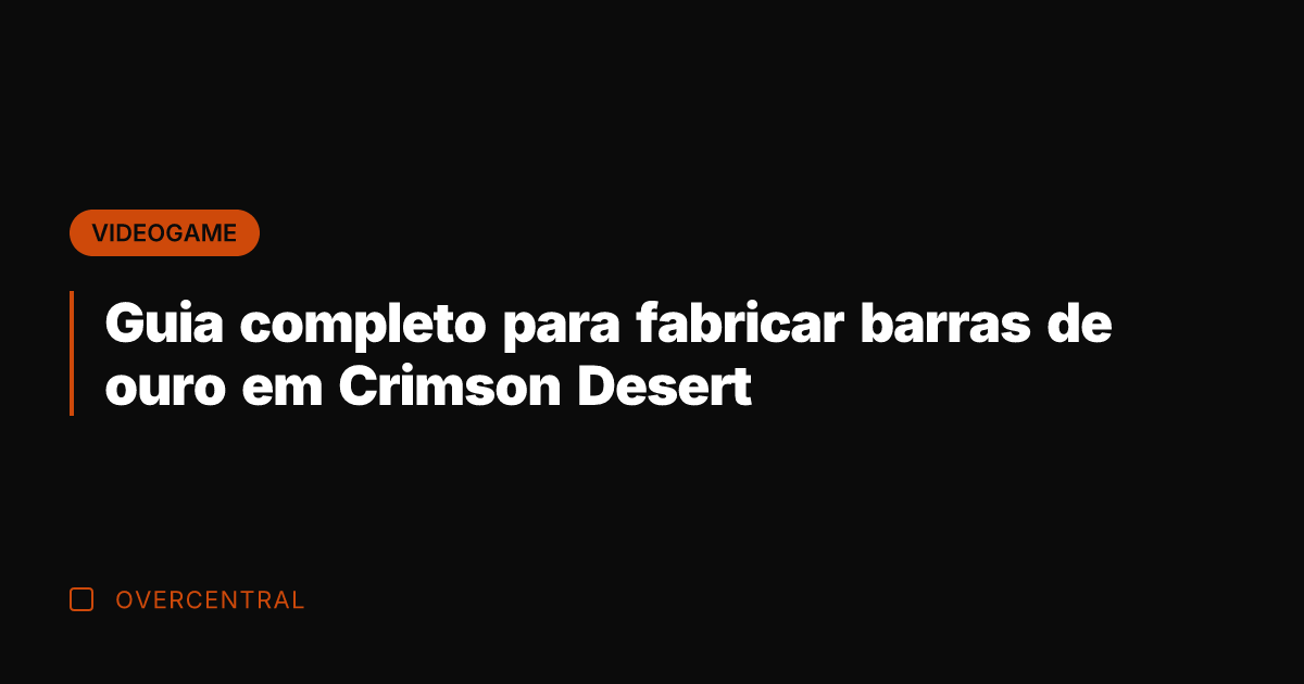 Guia completo para fabricar barras de ouro em Crimson Desert