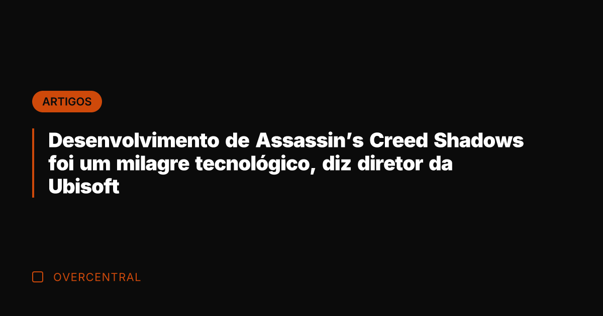 Desenvolvimento de Assassin's Creed Shadows foi um milagre tecnológico, diz diretor da