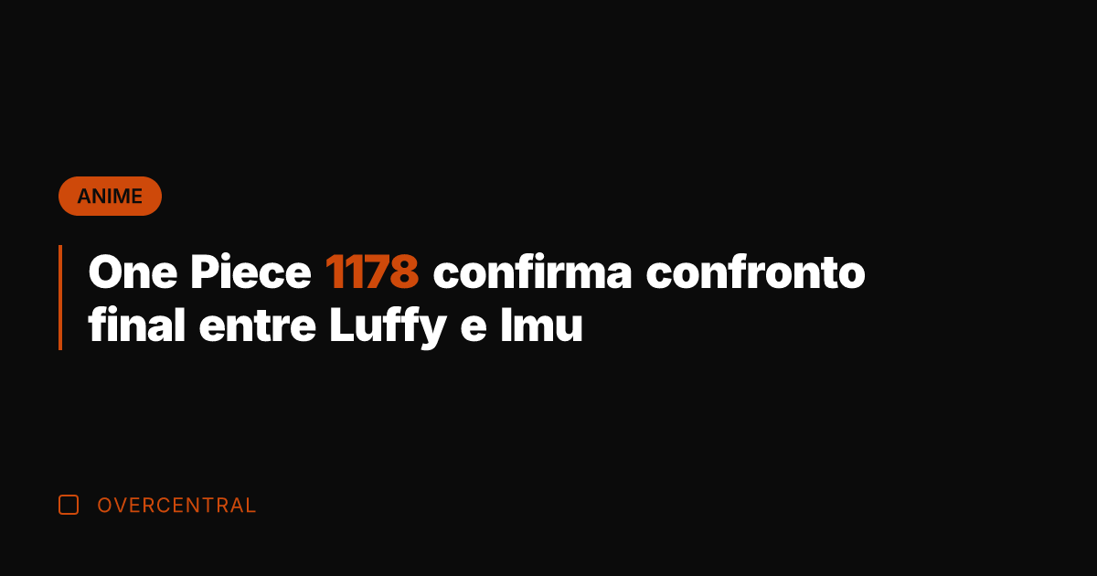 One Piece 1178 confirma confronto final entre Luffy e Imu