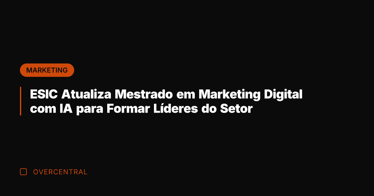 ESIC Atualiza Mestrado em Marketing Digital com IA para Formar Líderes do