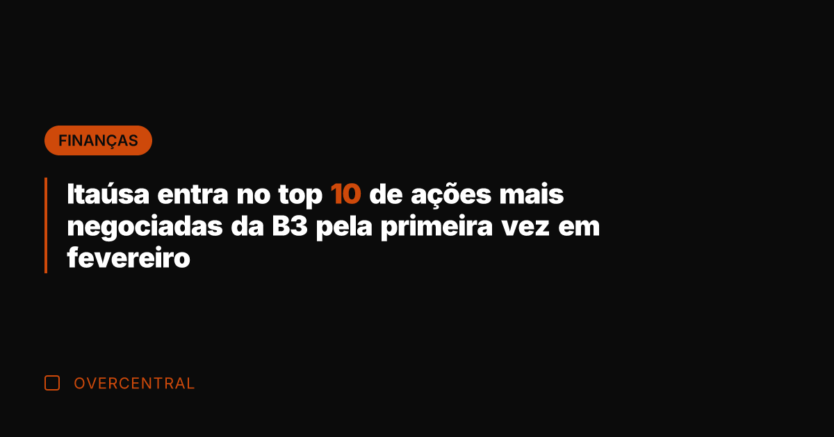 Itaúsa entra no top 10 de ações mais negociadas da B3 pela
