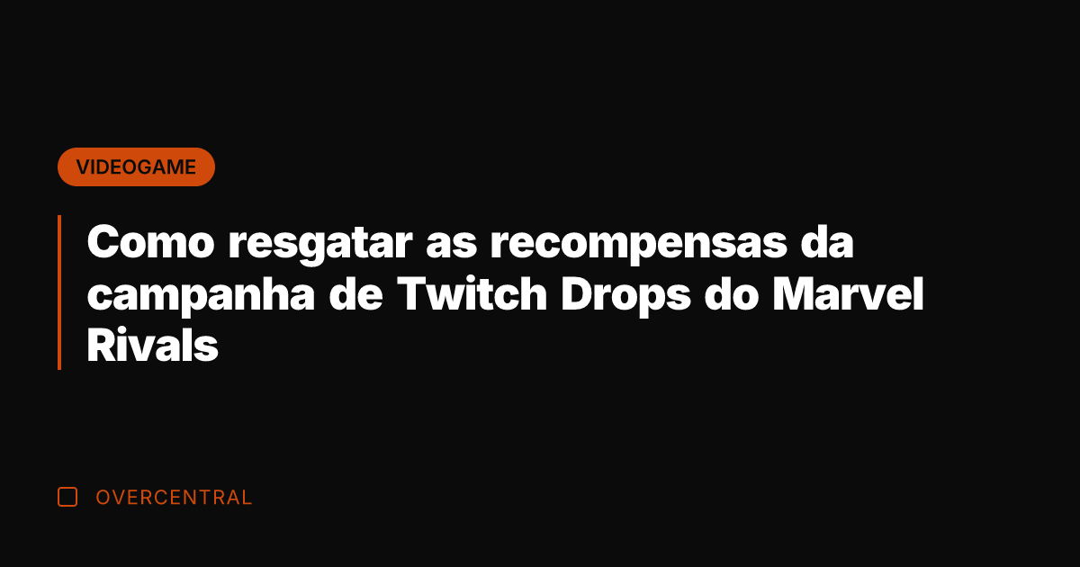 Como resgatar as recompensas da campanha de Twitch Drops do Marvel Rivals