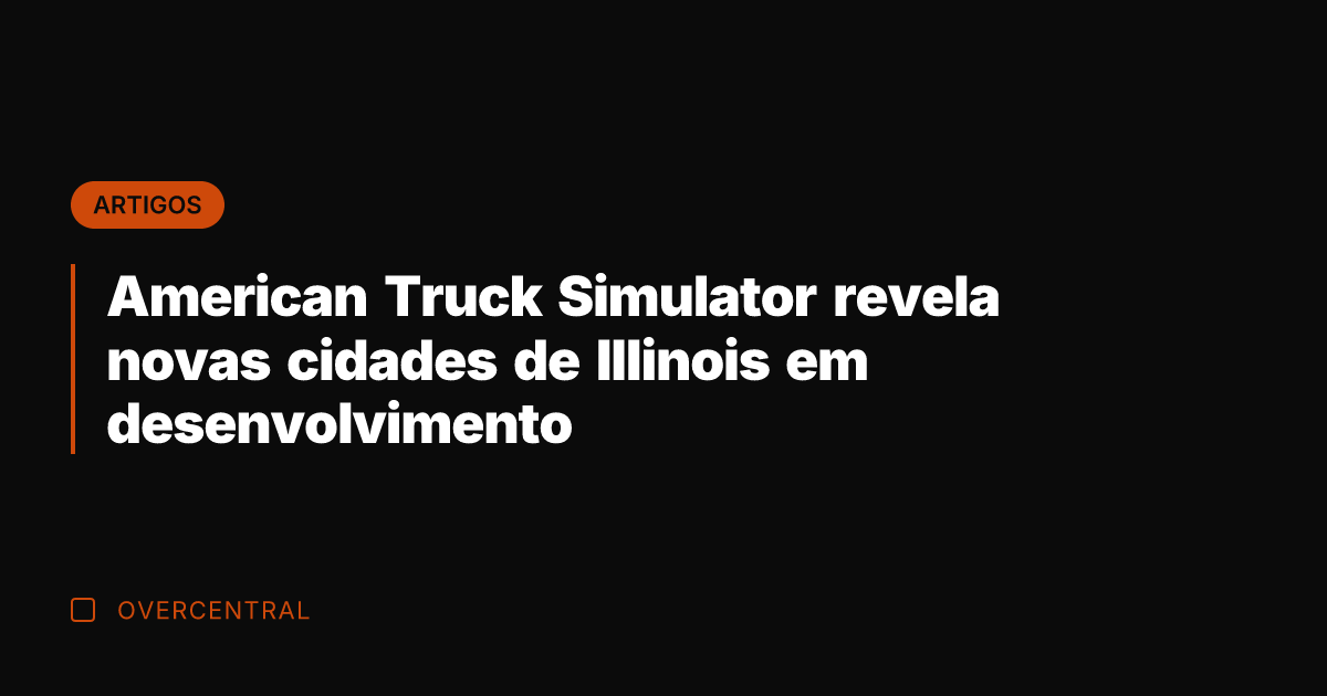 American Truck Simulator revela novas cidades de Illinois em desenvolvimento