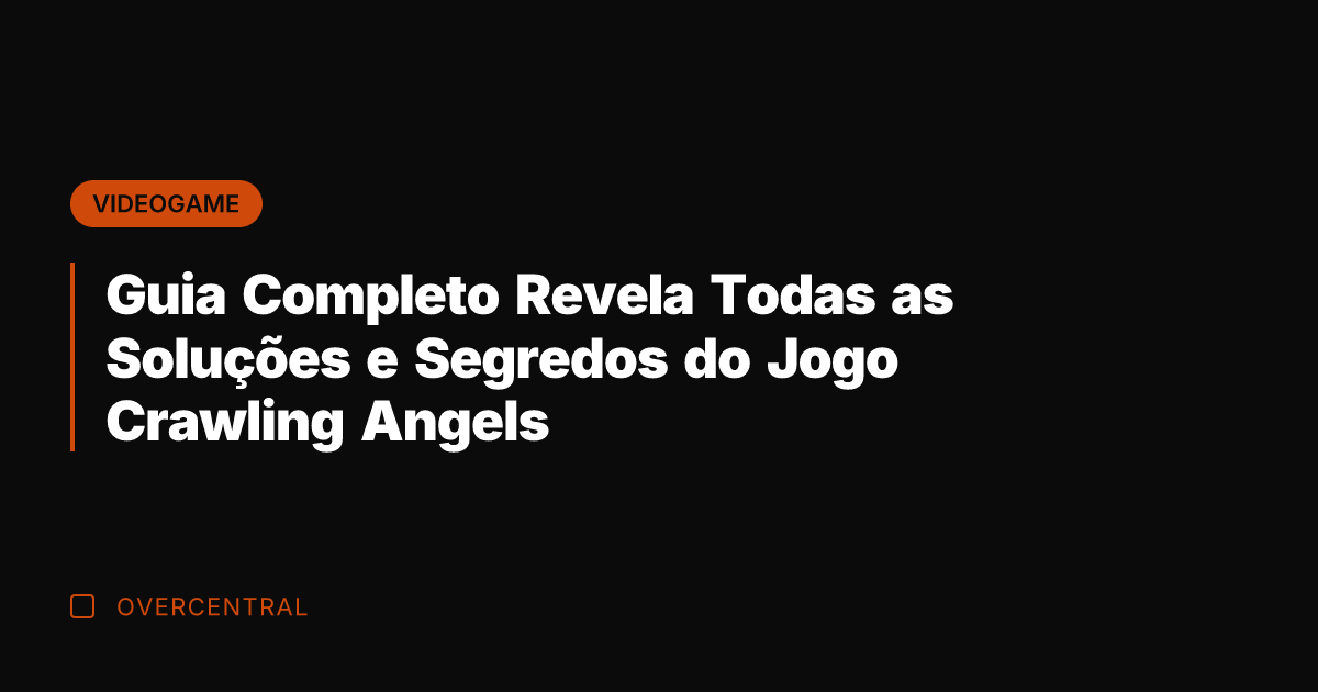 Guia Completo Revela Todas as Soluções e Segredos do Jogo Crawling Angels