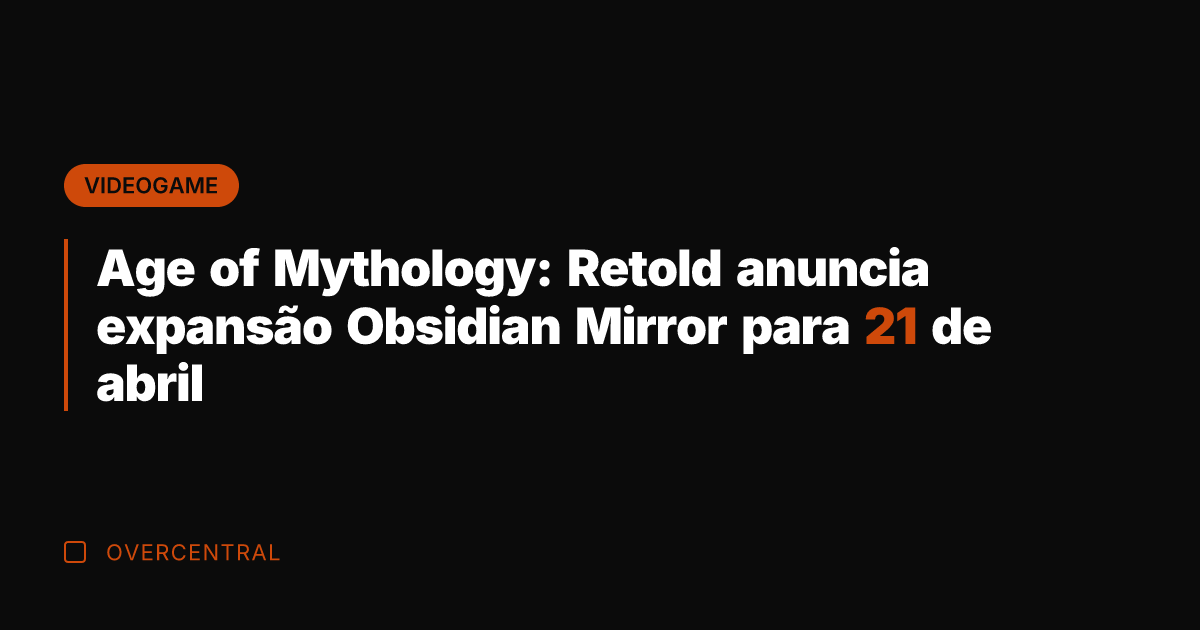 Age of Mythology: Retold anuncia expansão Obsidian Mirror para 21 de abril