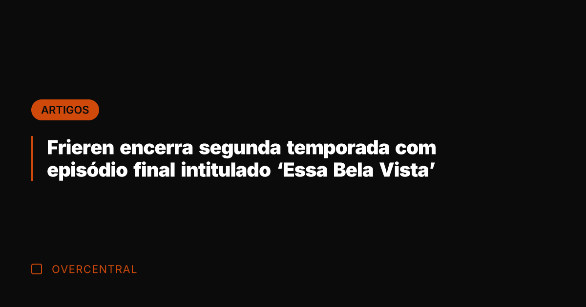 Frieren encerra segunda temporada com episódio final intitulado 'Essa Bela Vista'