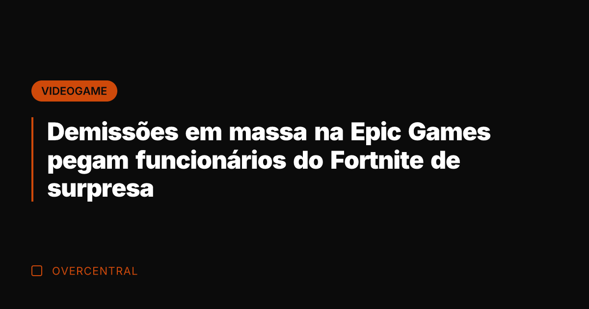 Demissões em massa na Epic Games pegam funcionários do Fortnite de surpresa