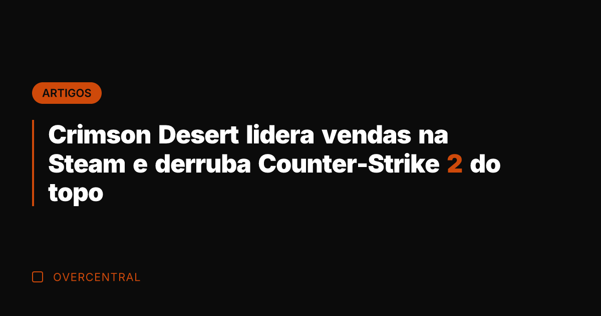 Crimson Desert lidera vendas na Steam e derruba Counter-Strike 2 do topo