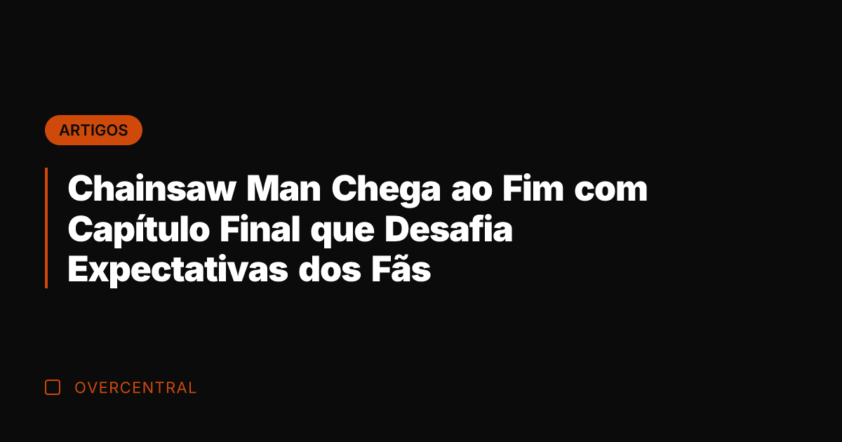 Chainsaw Man Chega ao Fim com Capítulo Final que Desafia Expectativas dos Chainsaw Man Chega ao Fim com Capítulo Final que Desafia Expectativas dos