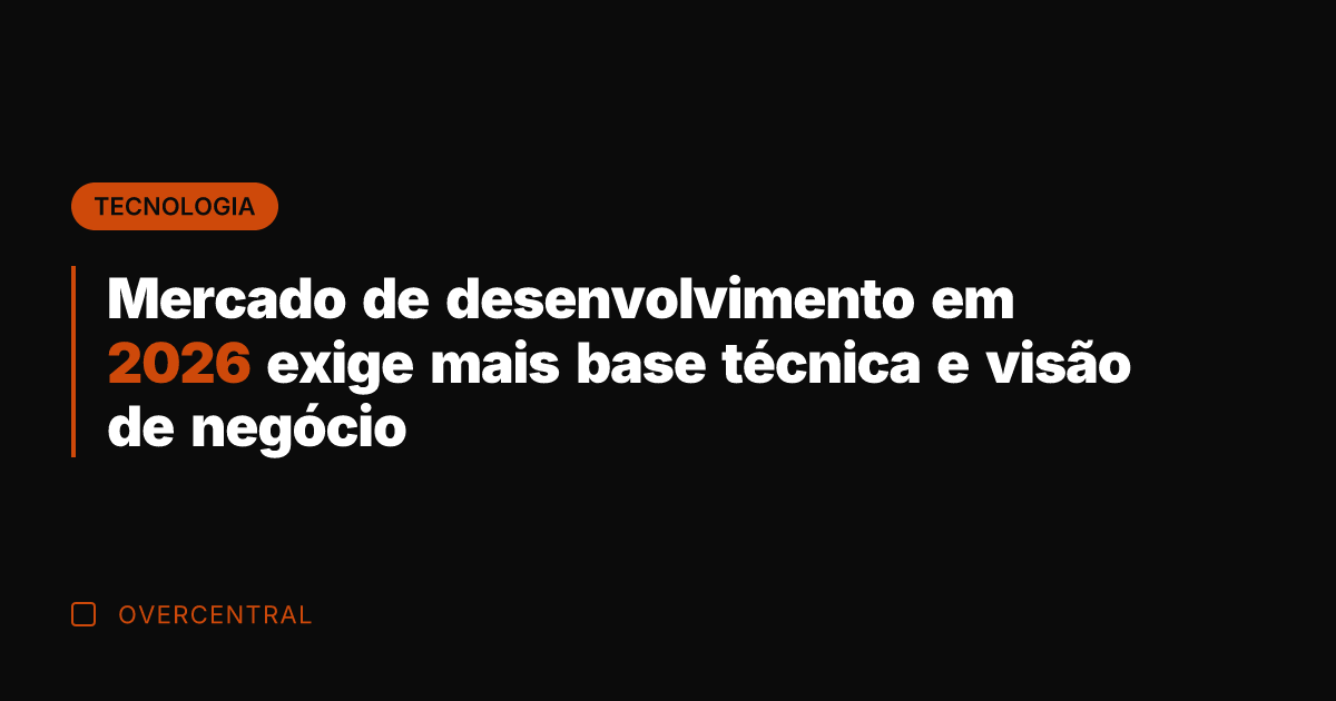 Mercado de desenvolvimento em 2026 exige mais base técnica e visão de